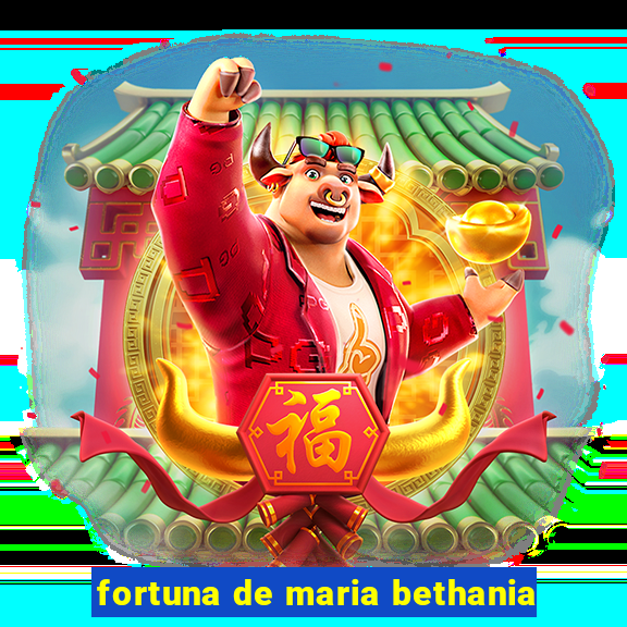 fortuna de maria bethania